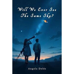 Delés, Angela Will We Ever See the Same Sky? Delés, Angela Will We Ever See the Same Sky?