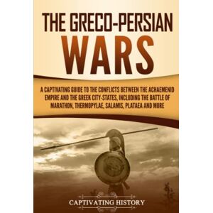 History, Captivating The Greco-Persian Wars: A Captivating Guide to the Conflicts Between the Achaemenid Empire and the Greek City-States, Including the Battle of ... Plataea, and More (Ancient Greek History) History, Captivating The Greco-Persian Wars: A Captivating Guide to the Conflicts Between the Achaemenid Empire and the Greek City-States, Including the Battle of ... Plataea, and More (Ancient Greek History)