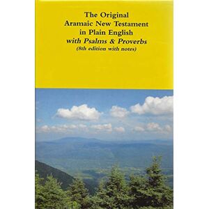 Bauscher, REV David The Original Aramaic New Testament in Plain English with Psalms & Proverbs (8th edition with notes) Bauscher, REV David The Original Aramaic New Testament in Plain English with Psalms & Proverbs (8th edition with notes)