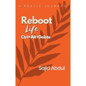 Abdul, Sajid REBOOT LIFE CTRL+ALT+DELETE Abdul, Sajid REBOOT LIFE CTRL+ALT+DELETE