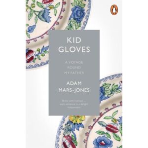 Mars-Jones, Adam Kid Gloves: A Voyage Round My Father Mars-Jones, Adam Kid Gloves: A Voyage Round My Father