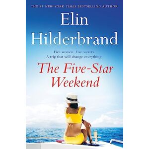 Hilderbrand, Elin The Five-Star Weekend: The perfect summer getaway from the bestselling queen of beach reads Hilderbrand, Elin The Five-Star Weekend: The perfect summer getaway from the bestselling queen of beach reads