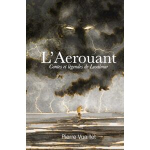 Vuaillet, Pierre L’AEROUANT: CONTES ET LÉGENDES DE LEOALMAR Vuaillet, Pierre L’AEROUANT: CONTES ET LÉGENDES DE LEOALMAR