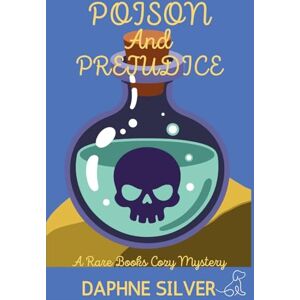 Silver, Daphne Poison and Prejudice: A Rare Books Cozy Mystery (3) Silver, Daphne Poison and Prejudice: A Rare Books Cozy Mystery (3)