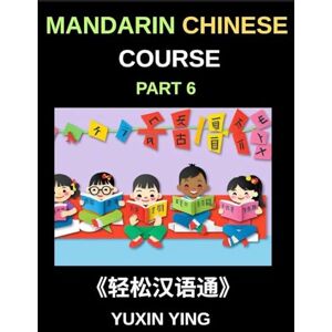 Ying, Yuxin Mandarin Chinese Course (Part 6)- Chinese Unlocked, Self-Paced Learning with Vocabulary, Grammar, Pinyin & Cultural Journeys for HSK Success Ying, Yuxin Mandarin Chinese Course (Part 6)- Chinese Unlocked, Self-Paced Learning with Vocabulary, Grammar, Pinyin & Cultural Journeys for HSK Success
