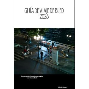Redus, John D. Guía de viaje de Bled 2026: Descubriendo el encanto eterno y los secretos de Bled (2026 Travel Companion) Redus, John D. Guía de viaje de Bled 2026: Descubriendo el encanto eterno y los secretos de Bled (2026 Travel Companion)