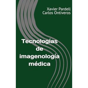 Pardell Peña, Sr. Xavier Tecnologías de imagenología médica Pardell Peña, Sr. Xavier Tecnologías de imagenología médica