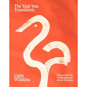 Watkins, Light The Year You Transform: The Quickest Path to Changing Your Life for the Better Watkins, Light The Year You Transform: The Quickest Path to Changing Your Life for the Better