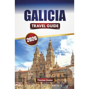 Doster, Thomas GALICIA TRAVEL GUIDE 2026: Discover Scenic Coastlines, Historic Towns, Local Cuisine, and Cultural Experiences in Spain’s Northwestern Region Doster, Thomas GALICIA TRAVEL GUIDE 2026: Discover Scenic Coastlines, Historic Towns, Local Cuisine, and Cultural Experiences in Spain’s Northwestern Region
