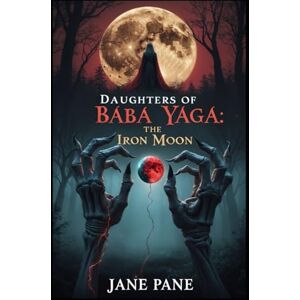 Pane, Jane Daughters of Yaga:The Iron Moon Pane, Jane Daughters of Yaga:The Iron Moon