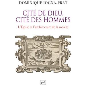 Iogna-Prat, Dominique Cité de Dieu, cité des hommes: L'Église et l'architecture de la société. 1200-1500 Iogna-Prat, Dominique Cité de Dieu, cité des hommes: L'Église et l'architecture de la société. 1200-1500
