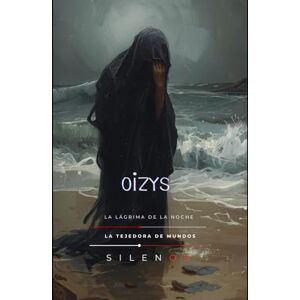 (SILENOS), La Tejedora de Mundos OIZYS: La Lágrima de la Noche (Mitología Griega) (SILENOS), La Tejedora de Mundos OIZYS: La Lágrima de la Noche (Mitología Griega)