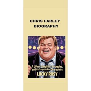 ROSY, LUCKY CHRIS FARLEY BIOGRAPHY: A LIFE OF LAUGHTER, STRUGGLES, AND UNFORGETTABLE CHARACTERS ROSY, LUCKY CHRIS FARLEY BIOGRAPHY: A LIFE OF LAUGHTER, STRUGGLES, AND UNFORGETTABLE CHARACTERS