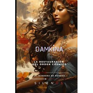 (SILENOS), La Tejedora de Mundos DAMKINA: La Restauración del Orden Cósmico (MESOPOTAMIA) (SILENOS), La Tejedora de Mundos DAMKINA: La Restauración del Orden Cósmico (MESOPOTAMIA)