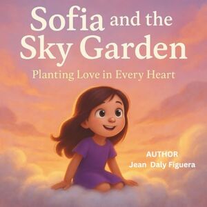 Daly Figuera, Jean Sofia and the Sky Garden: Planting Seeds of Love in Heaven Daly Figuera, Jean Sofia and the Sky Garden: Planting Seeds of Love in Heaven