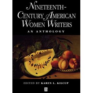 Nineteenth-Century American Women Writers: An Anthology (Blackwell Anthologies) Nineteenth-Century American Women Writers: An Anthology (Blackwell Anthologies)