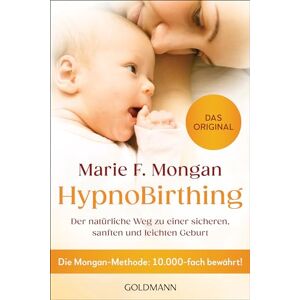 Mongan, Marie F. HypnoBirthing: Der natürliche Weg zu einer sicheren, sanften und leichten Geburt Die Mongan-Methode: 10.000-fach bewährt Das Original - Mongan, Marie F. HypnoBirthing: Der natürliche Weg zu einer sicheren, sanften und leichten Geburt Die Mongan-Methode: 10.000-fach bewährt Das Original -
