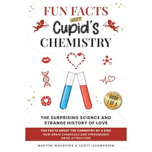 Woudstra, Martine Cupid’s Chemistry The Surprising Science and Strange History of Love: Fun Facts About the Chemistry of a Kiss: How Brain Chemicals and Pheromones Drive Attraction Woudstra, Martine Cupid’s Chemistry The Surprising Science and Strange History of Love: Fun Facts About the Chemistry of a Kiss: How Brain Chemicals and Pheromones Drive Attraction