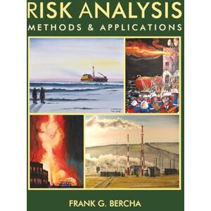 Bercha PhD, Dr. Frank G. G. Risk Analysis: Methods & Applications Bercha PhD, Dr. Frank G. G. Risk Analysis: Methods & Applications