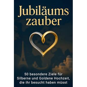 Schneider, Luca Jubiläumszauber: 50 besondere Ziele für Silberne und Goldene Hochzeit, die ihr besucht haben müsst Schneider, Luca Jubiläumszauber: 50 besondere Ziele für Silberne und Goldene Hochzeit, die ihr besucht haben müsst