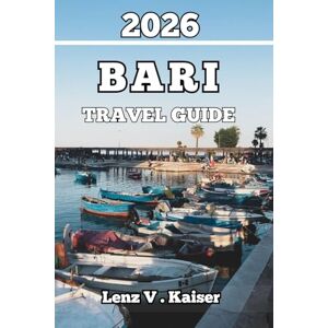 Kaiser BARI TRAVEL GUIDE: Real Experiences, Local Secrets, and Must-Know Tips for an Authentic Adventure Kaiser BARI TRAVEL GUIDE: Real Experiences, Local Secrets, and Must-Know Tips for an Authentic Adventure