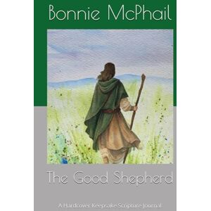 McPhail, Bonnie The Good Shepherd: A Hardcover Keepsake Scripture Journal McPhail, Bonnie The Good Shepherd: A Hardcover Keepsake Scripture Journal