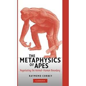 Corbey, Raymond The Metaphysics of Apes: Negotiating the Animal-Human Boundary Corbey, Raymond The Metaphysics of Apes: Negotiating the Animal-Human Boundary