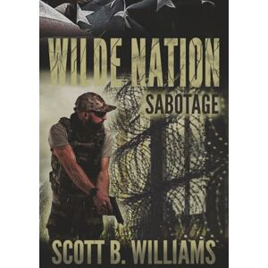 Scott Wilde Nation Sabotage: 7 (Wilde Nation Serie) Scott Wilde Nation Sabotage: 7 (Wilde Nation Serie)
