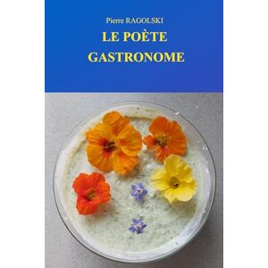 RAGOLSKI, M Pierre LE POETE GASTRONOME RAGOLSKI, M Pierre LE POETE GASTRONOME