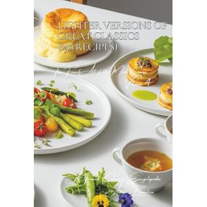 Beaulieu, Adrien L. Lighter Versions of Great Classics (150 Recipes): The French Art of the Main Course Volume Four Beaulieu, Adrien L. Lighter Versions of Great Classics (150 Recipes): The French Art of the Main Course Volume Four