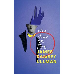 Ullman, James Ramsey The Day on Fire: A Novel Suggested by the Life of Arthur Rimbaud (Valancourt 20th Century Classics) Ullman, James Ramsey The Day on Fire: A Novel Suggested by the Life of Arthur Rimbaud (Valancourt 20th Century Classics)