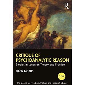 Nobus, Dany Critique of Psychoanalytic Reason: Studies in Lacanian Theory and Practice (The Centre for Freudian Analysis and Research Library (CFAR)) Nobus, Dany Critique of Psychoanalytic Reason: Studies in Lacanian Theory and Practice (The Centre for Freudian Analysis and Research Library (CFAR))