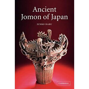 Habu, Junko Ancient Jomon of Japan: 4 (Case Studies in Early Societies, Series Number 4) Habu, Junko Ancient Jomon of Japan: 4 (Case Studies in Early Societies, Series Number 4)