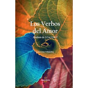 Cruz-Villalobos PhD, Luis Los Verbos del Amor: Análisis de 1 Cor 13:4-7 (Exégesis y Vida) Cruz-Villalobos PhD, Luis Los Verbos del Amor: Análisis de 1 Cor 13:4-7 (Exégesis y Vida)