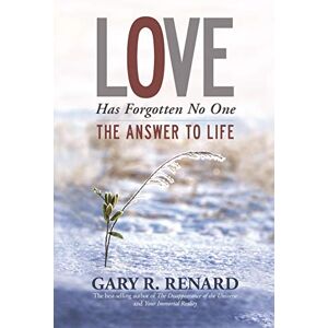 Renard, Gary R. Love Has Forgotten No One: The Answer to Life Renard, Gary R. Love Has Forgotten No One: The Answer to Life