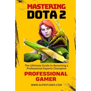 Veiga, Marcelo MASTERING DOTA 2 (SUPERTUBER) Veiga, Marcelo MASTERING DOTA 2 (SUPERTUBER)