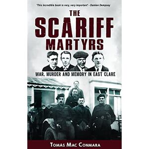Dr. Tomás Mac Conmara The Scariff Martyrs: War, Murder and Memory in East Clare Dr. Tomás Mac Conmara The Scariff Martyrs: War, Murder and Memory in East Clare