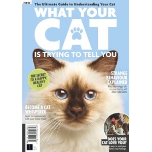 Future Publishing Ltd What Your Cat Is Trying To Tell You: The secret to a happy, healthy cat Future Publishing Ltd What Your Cat Is Trying To Tell You: The secret to a happy, healthy cat