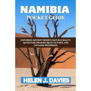 DAVIES, HELEN J. NAMIBIA POCKET GUIDE: Exploring Ancient Deserts, Natural Beauty, Adventure, Wildlife, Rich Cultures, and Untamed Wilderness DAVIES, HELEN J. NAMIBIA POCKET GUIDE: Exploring Ancient Deserts, Natural Beauty, Adventure, Wildlife, Rich Cultures, and Untamed Wilderness