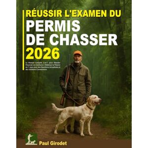 Girodet, Paul Réussir L'Examen Du Permis De Chasser: Le Manuel Complet 2-en-1 pour Aborder l’Examen en Confiance Maîtrisez la Théorie en 7 Jours avec des Questions Actualisées et des Solutions Commentées Girodet, Paul Réussir L'Examen Du Permis De Chasser: Le Manuel Complet 2-en-1 pour Aborder l’Examen en Confiance Maîtrisez la Théorie en 7 Jours avec des Questions Actualisées et des Solutions Commentées