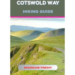 TRENT, MARCUS COTSWOLD WAY HIKING GUIDE: 18 (Trails of the World: Ultimate Hiking Guides) TRENT, MARCUS COTSWOLD WAY HIKING GUIDE: 18 (Trails of the World: Ultimate Hiking Guides)