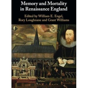 Memory and Mortality in Renaissance England Memory and Mortality in Renaissance England