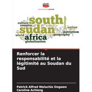 Waluchio Ongwen, Patrick Alfred Renforcer la responsabilité et la légitimité au Soudan du Sud Waluchio Ongwen, Patrick Alfred Renforcer la responsabilité et la légitimité au Soudan du Sud