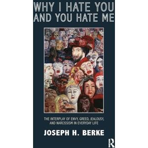 H. Berke, Joseph Why I Hate You and You Hate Me: The Interplay of Envy, Greed, Jealousy and Narcissism in Everyday Life H. Berke, Joseph Why I Hate You and You Hate Me: The Interplay of Envy, Greed, Jealousy and Narcissism in Everyday Life