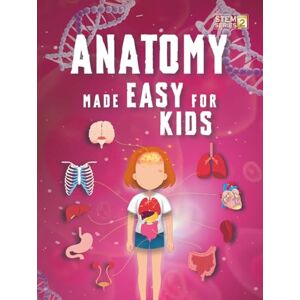 Adams, Jonathan Anatomy Made Easy For Kids: A Complete STEM Guide to the Human Body for Ages 8-12 with Fun Science Facts, Engaging Explanations and Clear Diagrams of ... Learning (Smart STEM Made Easy for Kids) Adams, Jonathan Anatomy Made Easy For Kids: A Complete STEM Guide to the Human Body for Ages 8-12 with Fun Science Facts, Engaging Explanations and Clear Diagrams of ... Learning (Smart STEM Made Easy for Kids)