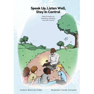 Falks, Brennan Speak Up, Listen Well, Stay In Control: Bible Proverbs on Speaking, Listening, and Self-Control (The Path Of The Wise: Proverbs For Growing Minds) Falks, Brennan Speak Up, Listen Well, Stay In Control: Bible Proverbs on Speaking, Listening, and Self-Control (The Path Of The Wise: Proverbs For Growing Minds)