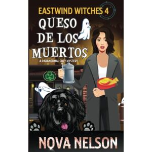 Nelson, Nova Queso de los Muertos: 4 (Eastwind Witches Cozy Mysteries) Nelson, Nova Queso de los Muertos: 4 (Eastwind Witches Cozy Mysteries)