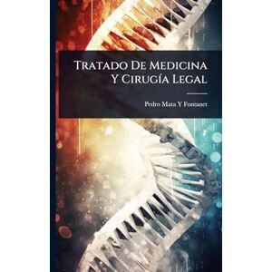 Fontanet, Pedro Mata y Tratado De Medicina Y CirugÃ-a Legal Fontanet, Pedro Mata y Tratado De Medicina Y CirugÃ-a Legal