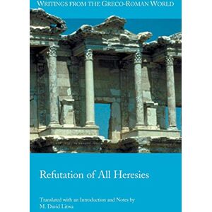 Litwa, M David Refutation of All Heresies: 40 (Writings from the Greco-Roman World) Litwa, M David Refutation of All Heresies: 40 (Writings from the Greco-Roman World)