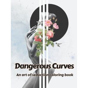 Dellia, Diana Dangerous Curves: An art of seduction coloring book 50 coloring pages (Coloring Books strictly for adults) Dellia, Diana Dangerous Curves: An art of seduction coloring book 50 coloring pages (Coloring Books strictly for adults)